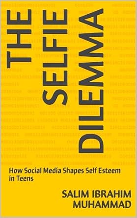 An Eye-Opening Exploration of Identity: The Selfie Dilemma: How Social Media Shapes Self Esteem in Teens