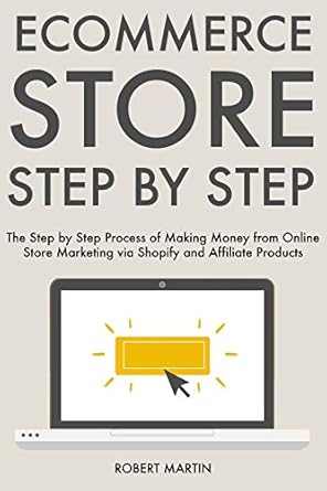 Unlock Your Online Success: A Comprehensive Review of ‘Ecommerce Store Step by Step: The Step by Step Process of Making Money from Online Store Marketing via Shopify and Affiliate Products from Amazon’