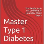 Unlocking Better Health: A Comprehensive Review of ‘Master Type 1 Diabetes: The Simple, Low-Cost Method To Normalize Blood Sugars’