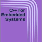 Unlock the Power of Embedded Programming: A Comprehensive Review of C++ for Embedded Systems: Building Efficient and Reliable Firmware Unlock the Power of Embedded Programming: A Comprehensive Review of C++ for Embedded Systems: Building Efficient and Reliable Firmware