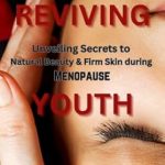 Discover the Hidden Gems of Natural Beauty: A Comprehensive Review of ‘Reviving Youth: Unveiling Secrets to Natural Beauty and Firm Skin during Menopause’