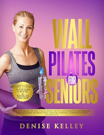 Transform Your Fitness Journey: A Comprehensive Review of ‘Wall Pilates for Seniors: The Ultimate 28-Day Challenge with Illustrated Workouts for Modern Woman and Senior Seeking Strength and Flexibility’