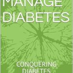 Transform Your Health: A Comprehensive Review of HOW TO MANAGE DIABETES: CONQUERING DIABETES