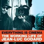 Discover the Genius of Jean-Luc Godard: A Captivating Review of Everything Is Cinema: The Working Life of Jean-Luc Godard