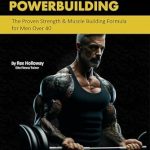 Unleashing Your Potential: A Comprehensive Review of Executive Powerbuilding: The Proven Strength & Muscle Building Formula for Men Over 40