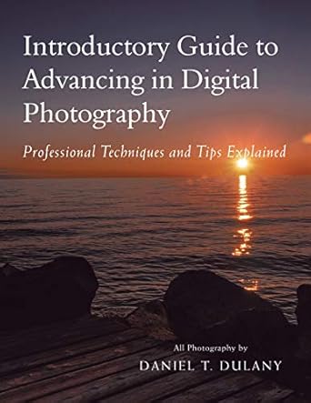 Unlock Your Photography Potential: A Comprehensive Review of ‘Introductory Guide to Advancing in Digital Photography: Professional Techniques and Tips Explained’