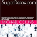 Transform Your Life Today: A Comprehensive Review of The Secret World of SugarDetox.com: Hundreds of Thousands of People Have Transformed Their Sugar Habit, Lost Weight and Healed Their Lives from the Inside Out Using Our Method. Your Path to Freedom.