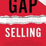 Transform Your Sales Strategy with This Must-Read: Gap Selling: Getting the Customer to Yes – How Problem-Centric Selling Increases Sales by Changing Everything You Know About Relationships,