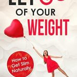 Discover the Secret to Sustainable Weight Loss: A Comprehensive Review of ‘Let Go of Your Weight: How to Get Slim Naturally (Nutrition, Fitness, and Healthy Habits for Weight Loss)’