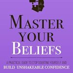 Transform Your Self-Doubt: A Comprehensive Review of ‘Master Your Beliefs: A Practical Guide to Stop Doubting Yourself and Build Unshakeable Confidence (Mastery Series Book 7)’