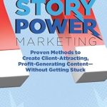Unlock Your Business Potential: A Comprehensive Review of Story Power Marketing: Proven Methods to Create Client-Attracting, Profit-Generating Content—Without Getting Stuck Unlock Your Business Potential: A Comprehensive Review of Story Power Marketing: Proven Methods to Create Client-Attracting, Profit-Generating Content—Without Getting Stuck