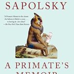 Discover the Fascinating Insights of A Primate’s Memoir: A Neuroscientist’s Unconventional Life Among the Baboons – A Must-Read Review!