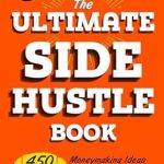 Unlock Your Financial Freedom: A Comprehensive Review of The Ultimate Side Hustle Book: 450 Moneymaking Ideas for the Gig Economy from Amazon