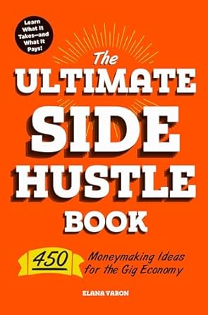 Unlock Your Financial Freedom: A Comprehensive Review of The Ultimate Side Hustle Book: 450 Moneymaking Ideas for the Gig Economy from Amazon