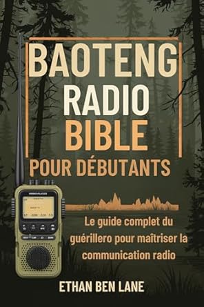 Découvrez les Secrets de la Communication Radio : BAOTENG RADIO BIBLE POUR DÉBUTANTS – Le guide complet du guérillero pour maîtriser la communication radio (French Edition) – Une Revue Essentielle !