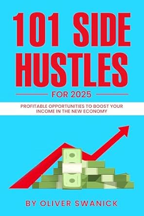 Unlock Your Financial Freedom: A Comprehensive Review of 101 Side Hustles for 2025 – Profitable Opportunities to Boost Your Income in the New Economy