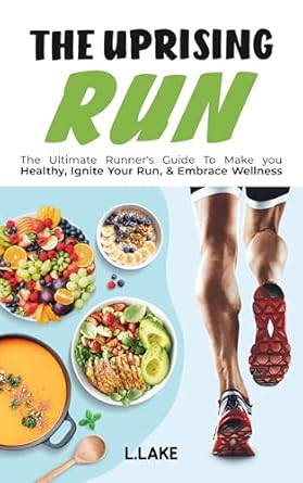 Unlock Your Running Potential: A Comprehensive Review of ‘The Uprising Run: The Ultimate Runner’s Guide To Make You Healthy, Ignite Your Run, and Embrace Wellness’