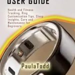 Unlock Your Wellness Potential: A Comprehensive Review of Oura Ring 4 User Guide – Health and Fitness Tracking, Ring Customization Tips, Sleep Insights, Care and Maintenance for Beginners Unlock Your Wellness Potential: A Comprehensive Review of Oura Ring 4 User Guide – Health and Fitness Tracking, Ring Customization Tips, Sleep Insights, Care and Maintenance for Beginners