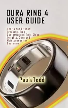 Unlock Your Wellness Potential: A Comprehensive Review of Oura Ring 4 User Guide – Health and Fitness Tracking, Ring Customization Tips, Sleep Insights, Care and Maintenance for Beginners