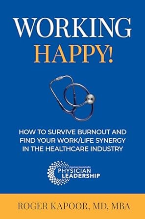 Unlock Your Potential: A Must-Read Review of ‘Working Happy! How to Survive Burnout and Find Your Work/Life Synergy in the Healthcare Industry’