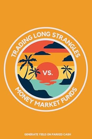 Discover the Best Strategies: Trading Long Strangles vs. Money Market Funds – Generate Yield on Parked Cash (Diverse Entrepreneurs Book 170) Review