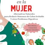 Descubre Cómo Transformar Tu Salud Digestiva: Reseña de ‘Intestino Saludable en la Mujer: Alternativas Naturales para Reducir Síntomas del Colon Irritable Y otros Problemas Digestivos (Spanish Edition)’