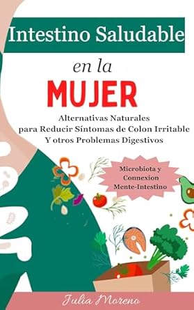 Descubre Cómo Transformar Tu Salud Digestiva: Reseña de ‘Intestino Saludable en la Mujer: Alternativas Naturales para Reducir Síntomas del Colon Irritable Y otros Problemas Digestivos (Spanish Edition)’