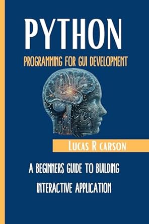 Unlock Your Coding Potential: A Comprehensive Review of ‘Python Programming For GUI Development: A Beginner’s Guide To Building Interactive Applications’ (Absolute Beginners Programming Workbooks Book 4)