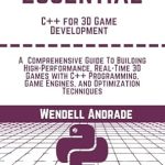 Unlock the Secrets of 3D Game Development: A Review of ‘Essential C++ For 3D Game Development: A Comprehensive Guide to Building High-Performance, Real-Time 3D Games With C++ Programming, Game Engines, And Optimization’ Unlock the Secrets of 3D Game Development: A Review of ‘Essential C++ For 3D Game Development: A Comprehensive Guide to Building High-Performance, Real-Time 3D Games With C++ Programming, Game Engines, And Optimization’