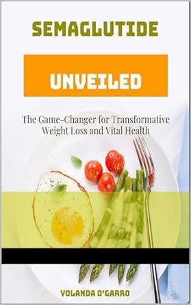 Unlocking the Secrets of Weight Loss: A Comprehensive Review of Semaglutide Unveiled: The Game-Changer for Transformative Weight Loss and Vital Health