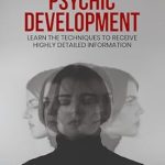 Unlock Your Psychic Potential: A Comprehensive Review of ‘Advanced Psychic Development: Learn the Techniques to Receive Highly Detailed Information’