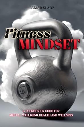 Unlock Your Potential with This Transformative Guide: Fitness MINDSET: A POCKETBOOK GUIDE FOR MENTAL WELLBEING, HEALTH AND WELLNESS