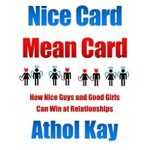 Unlock the Secrets of Healthy Relationships: A Review of ‘Nice Card Mean Card: How Nice Guys and Good Girls Can Win at Relationships’ Unlock the Secrets of Healthy Relationships: A Review of ‘Nice Card Mean Card: How Nice Guys and Good Girls Can Win at Relationships’
