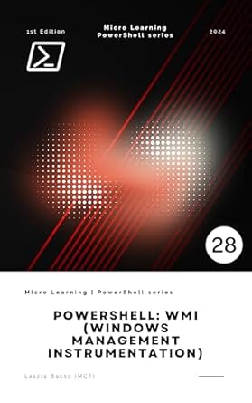 Essential Insights: A Comprehensive Review of PowerShell: WMI (Windows Management Instrumentation) (Micro Learning | PowerShell)