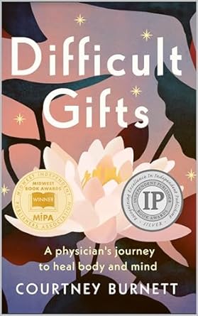 Transformative Insights Await: A Review of Difficult Gifts: A Physician’s Journey to Heal Body and Mind