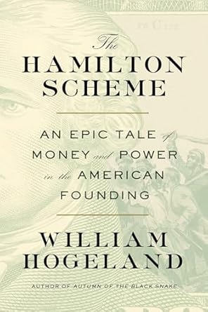 Unveiling the Secrets of Early America: A Must-Read Review of The Hamilton Scheme: An Epic Tale of Money and Power in the American Founding