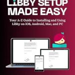 Unlock the Joy of Reading: A Comprehensive Review of ‘Libby Setup Made Easy: Your A-Z Guide to Installing and Using Libby on iOS, Android, Mac, and PC’ Unlock the Joy of Reading: A Comprehensive Review of ‘Libby Setup Made Easy: Your A-Z Guide to Installing and Using Libby on iOS, Android, Mac, and PC’