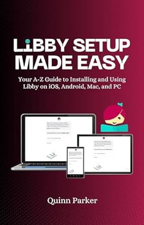 Unlock the Joy of Reading: A Comprehensive Review of ‘Libby Setup Made Easy: Your A-Z Guide to Installing and Using Libby on iOS, Android, Mac, and PC’