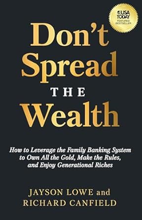 Unlock Financial Freedom: A Comprehensive Review of ‘Don’t Spread the Wealth: How to Leverage the Family Banking System to Own All the Gold, Make the Rules, and Enjoy Generational Riches’