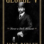 Unveiling the Intriguing Life of a Monarch: A Compelling Review of George V: Never a Dull Moment