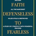 Transform Your Spiritual Battle: A Compelling Review of ‘Defiant Faith: Reclaim All The Narcissist Killed, Stole, and Destroyed From Defenseless to Fearless – A Study of 2 Timothy 3 with Powerful Prayers (Equipped for the Last Days Book 1)’