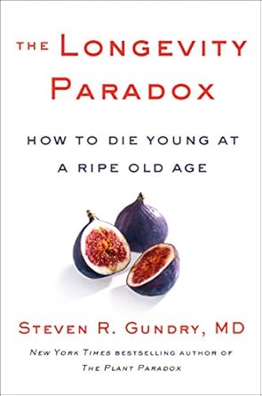 Unlock the Secrets of Healthy Aging: A Comprehensive Review of The Longevity Paradox: How to Die Young at a Ripe Old Age (The Plant Paradox Book 4)