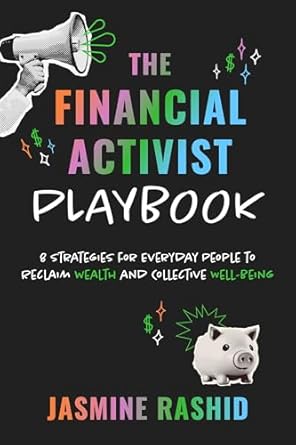Unlock Your Financial Freedom: A Comprehensive Review of The Financial Activist Playbook: 8 Strategies for Everyday People to Reclaim Wealth and Collective Well-Being
