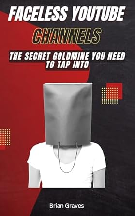 Unlock Your YouTube Success: A Comprehensive Review of ‘How to Start a Faceless YouTube Channel – The Secret Goldmine You Need to Tap Into: Starting a YouTube Channel YouTube Business from Amazon’