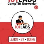 Unlock Your Networking Potential: A Comprehensive Review of 101 Labs – CompTIA Network+: Hands-on Practical Labs for the N10-008 Exam Unlock Your Networking Potential: A Comprehensive Review of 101 Labs – CompTIA Network+: Hands-on Practical Labs for the N10-008 Exam