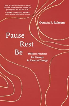 Transformative Insights Await: A Review of ‘Pause, Rest, Be: Stillness Practices for Courage in Times of Change’
