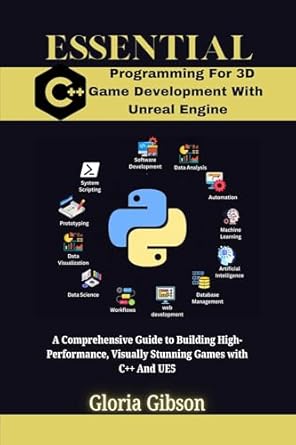 Unlock Your Game Development Potential: A Review of ESSENTIAL C++ PROGRAMMING FOR 3D GAME DEVELOPMENT WITH UNREAL ENGINE: A Comprehensive Guide To Building High-Performance, Visually Stunning Games With … PROGRAMMING LANGUAGE WORKBOOKS Book 14