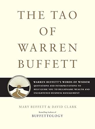 Unlocking Wealth: A Comprehensive Review of The Tao of Warren Buffett: Warren Buffett’s Words of Wisdom – Quotations and Interpretations to Help Guide You to Billionaire Wealth and Enlightened Business Management