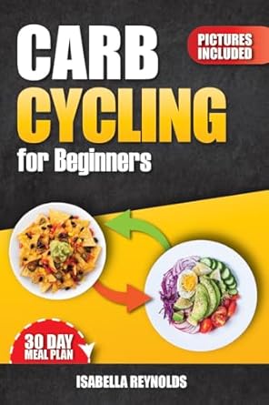 Transform Your Diet with This Essential Guide: ‘Carb Cycling Cookbook for Beginners: The Ultimate Diet Guide to Healthy Low & High Carb Recipes to Build Muscle and Boost Your Metabolism. 30-Day Meal Plan’