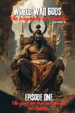 Unveiling Divine Conflicts: A Must-Read Review of World War Gods: The Biography of Yahweh: Episode One: The Gods Are Not Happy